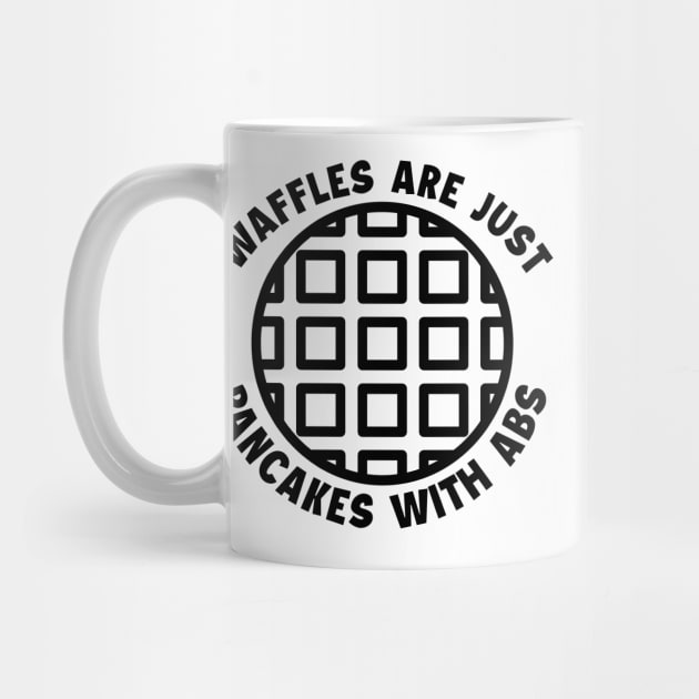 Waffles are just Pancakes With Abs by nextneveldesign